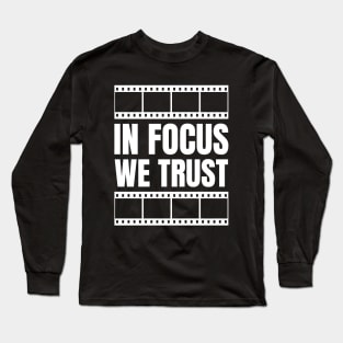 "In Focus, We Trust" - Graphic Designer Funny Gift for Photography Enthusiasts Long Sleeve T-Shirt